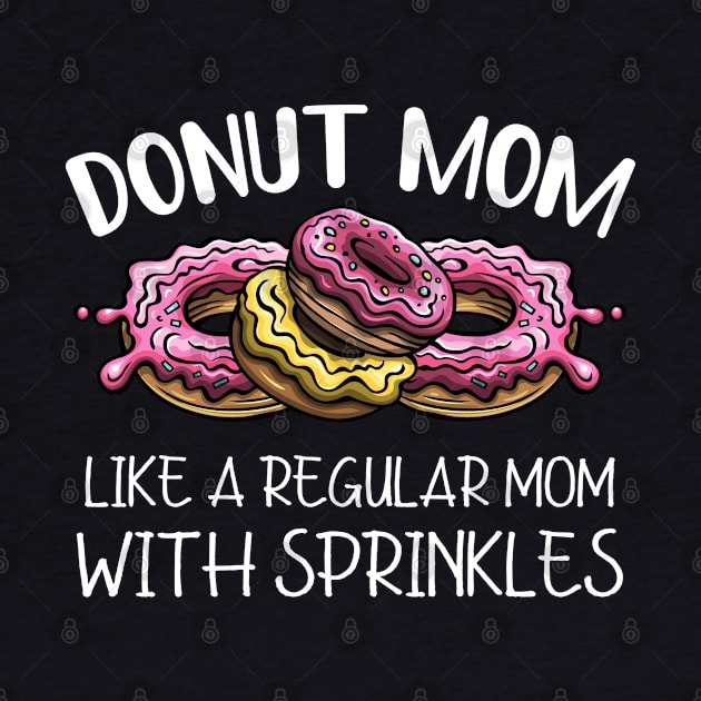 Donut Mom Just A Regular Mom With Sprinkles by trendybestgift